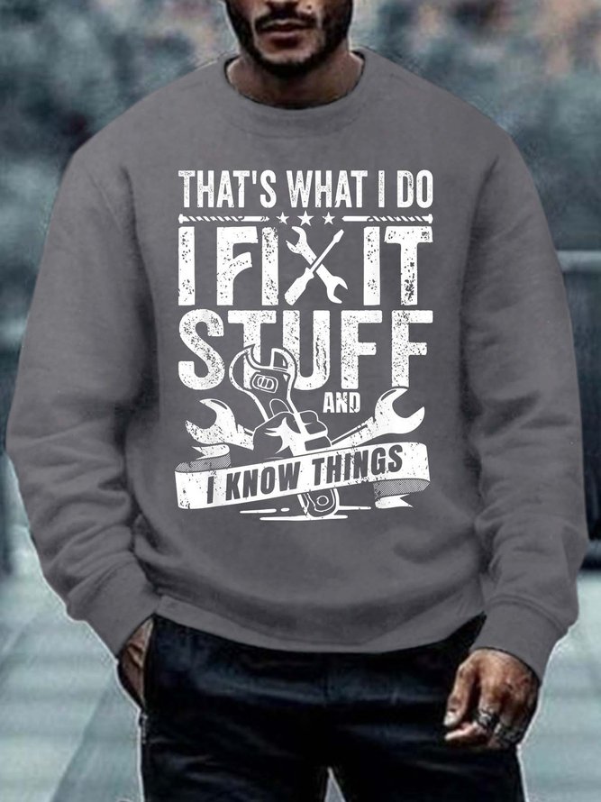 Men That’s What I Do I Fix Stuff I Know Things Tools Regular Fit Casual Sweatshirt