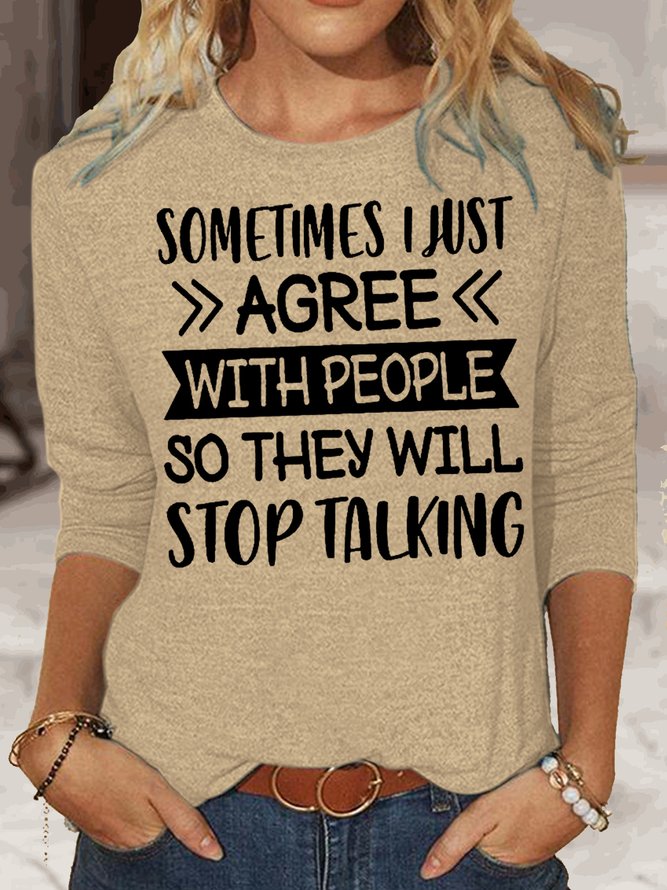 Womens Sometimes I Just Agree With People So They Will Stop Talking Funny Casual Top