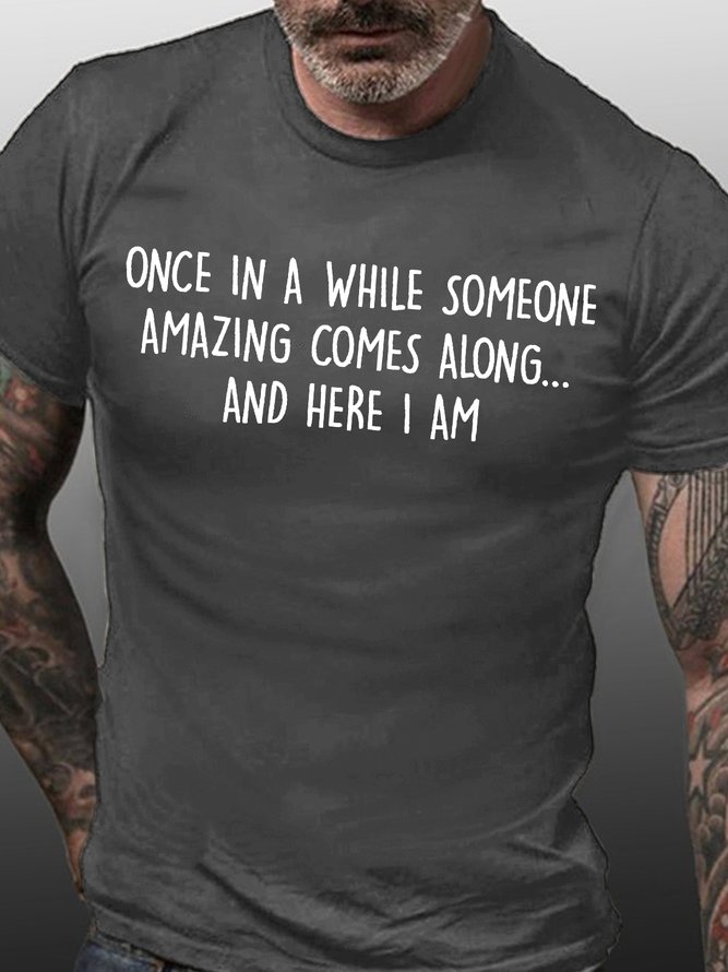Mens Once In A While Someone Amazing Comes Along And Here I Am Funny Graphic Print Text Letters Cotton Crew Neck T-Shirt