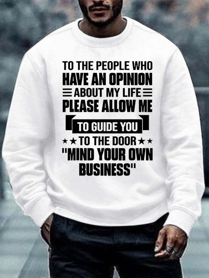Men To The People Who Have An Opinion About My Life Please Allow Me To Guide You Casual Sweatshirt