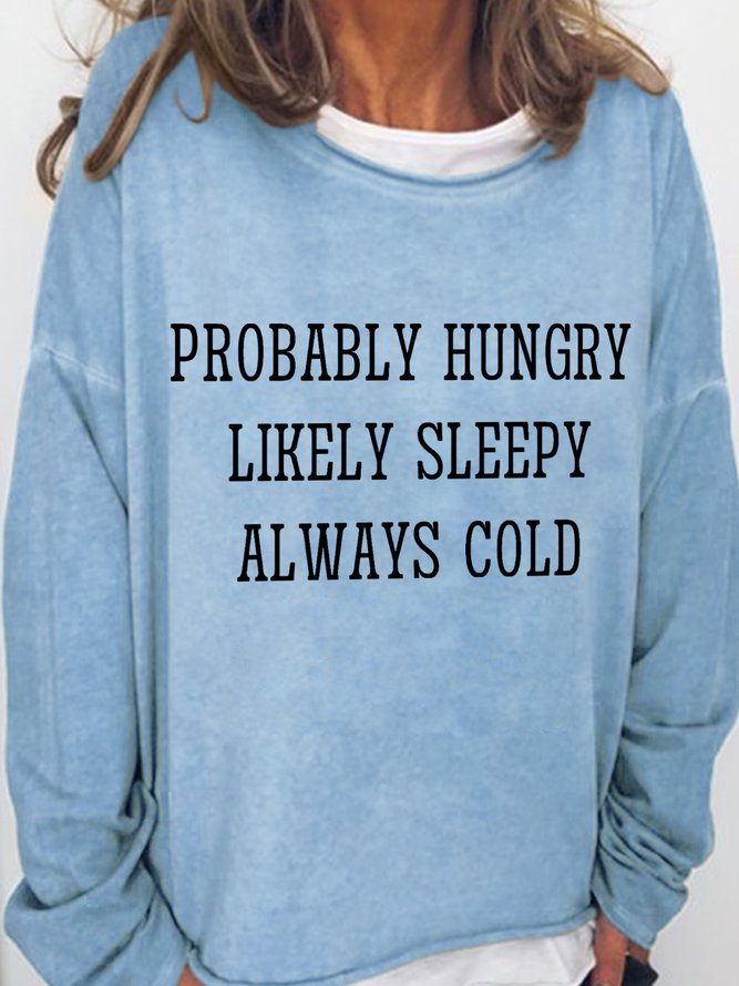 Probably Hungry Likely Sleepy Always Cold Women's Sweatshirt