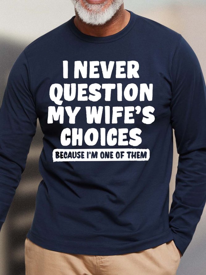 Men I Never Question My Wife’s Choices Because I’m One Of Then Crew Neck Casual Top