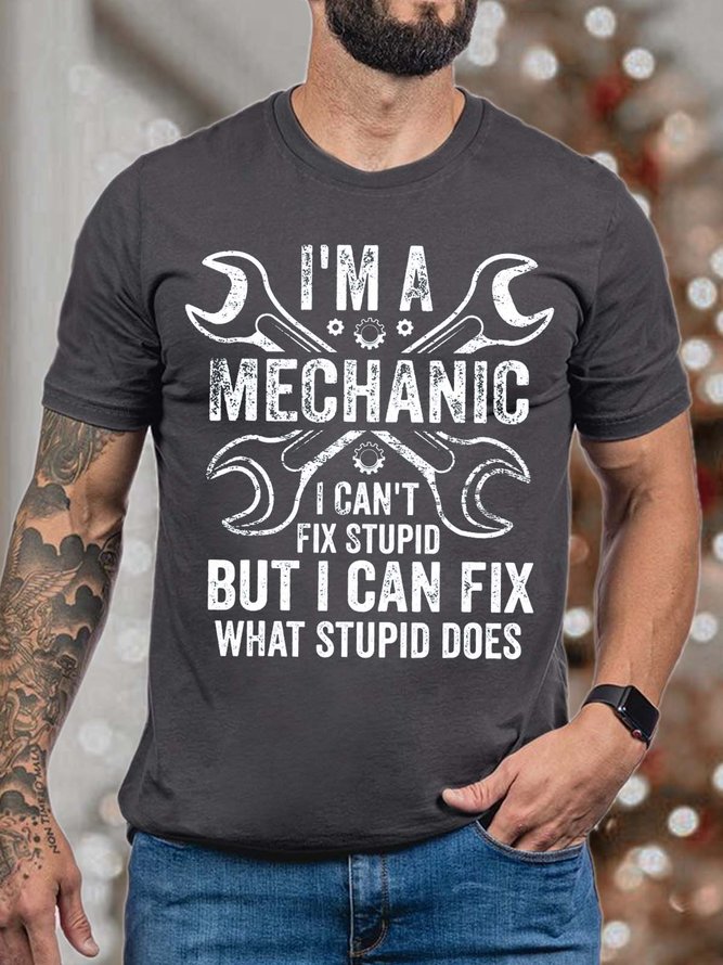 Men I’m A Mechanic I Can’t Fix Stupid But I Can Fix What Stupid Does Fit Casual T-Shirt