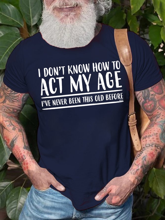 Mens I Don't Know How To Act My Age Funny Graphic Print Text Letters Cotton T-Shirt
