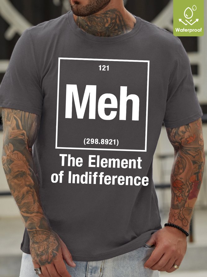 Men's Mens Meh The Element Of Indifference Funny Graphic Print Text Letters Waterproof Oilproof And Stainproof Fabric Casual T-Shirt