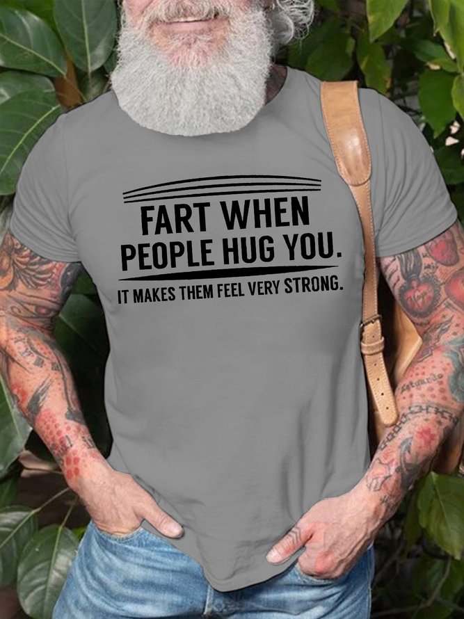 Mens Fart When People Hug You It Makes Them Feel Very Strong Funny Graphic Print Text Letters Cotton T-Shirt