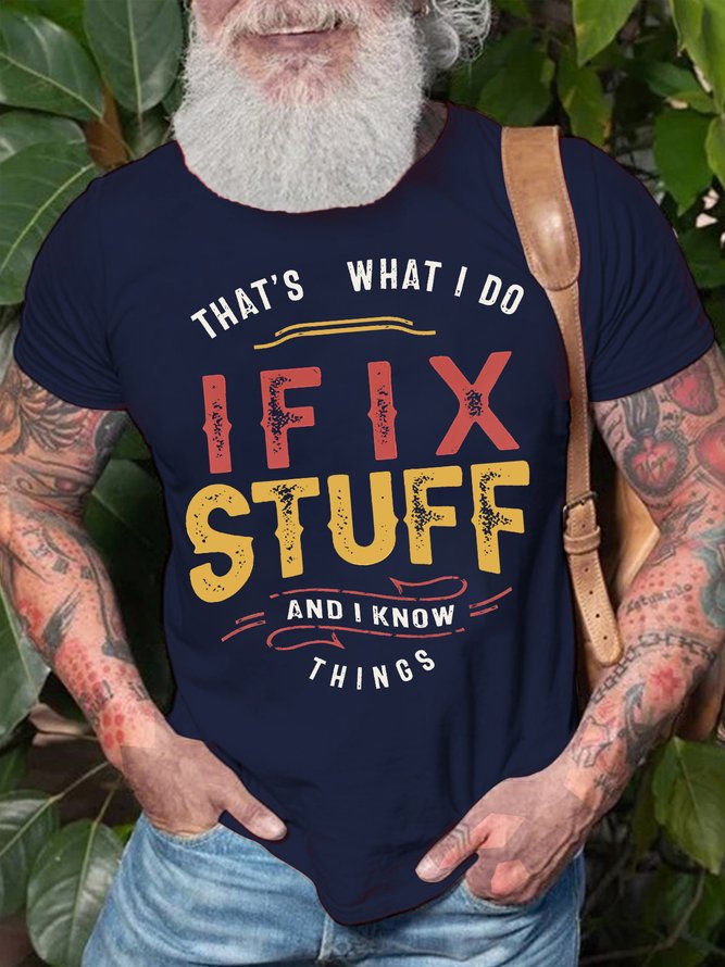 Mens That Is What I Do I Fix Stuff And I Know Thinks Funny Graphic Print Text Letters Cotton Loose T-Shirt