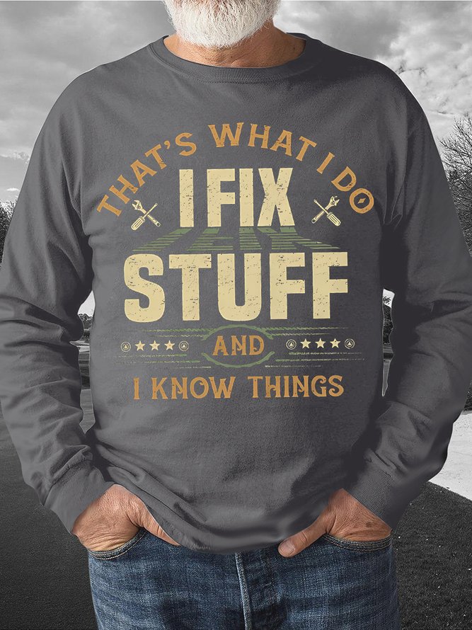 Mens That Is What I Do I Fix Stuff And I Know Thinks Funny Graphic Print Loose Crew Neck Text Letters Sweatshirt