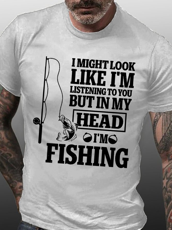 Men Funny Word I might look like I'm listening to you but in my head I'm Fishing Crew Neck Loose T-Shirt