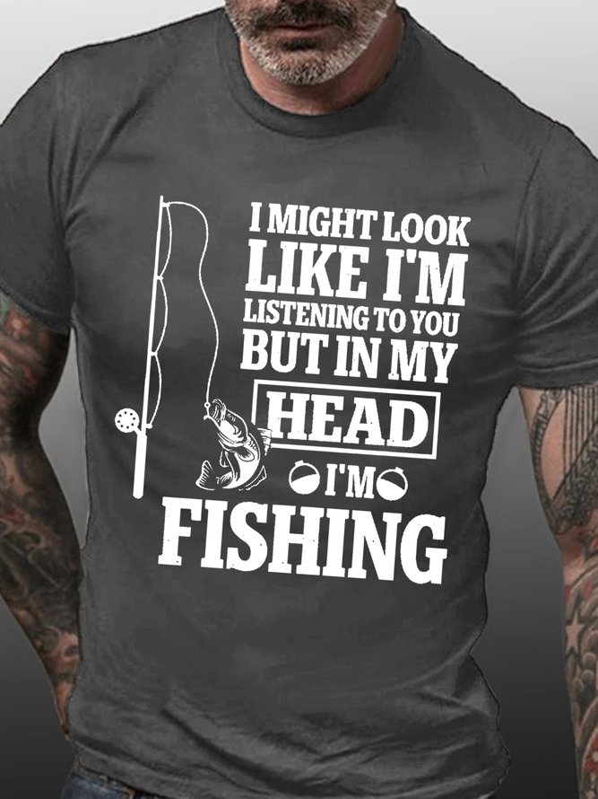 Men Funny Word I might look like I'm listening to you but in my head I'm Fishing Crew Neck Loose T-Shirt