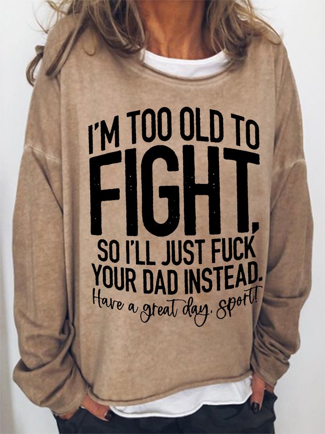 Women Funny Word I Am Too Old To Fight Loose Simple Crew Neck Sweatshirt