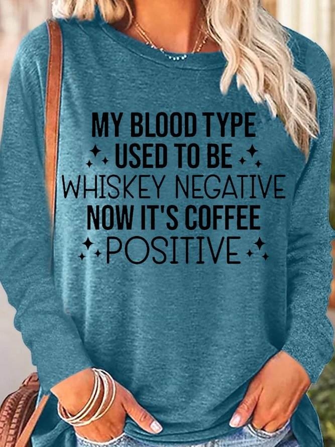 Womens My Blood Type Used To Be Whiskey Negative Now It's Coffee Positive Casual Crew Neck Text Letters Top