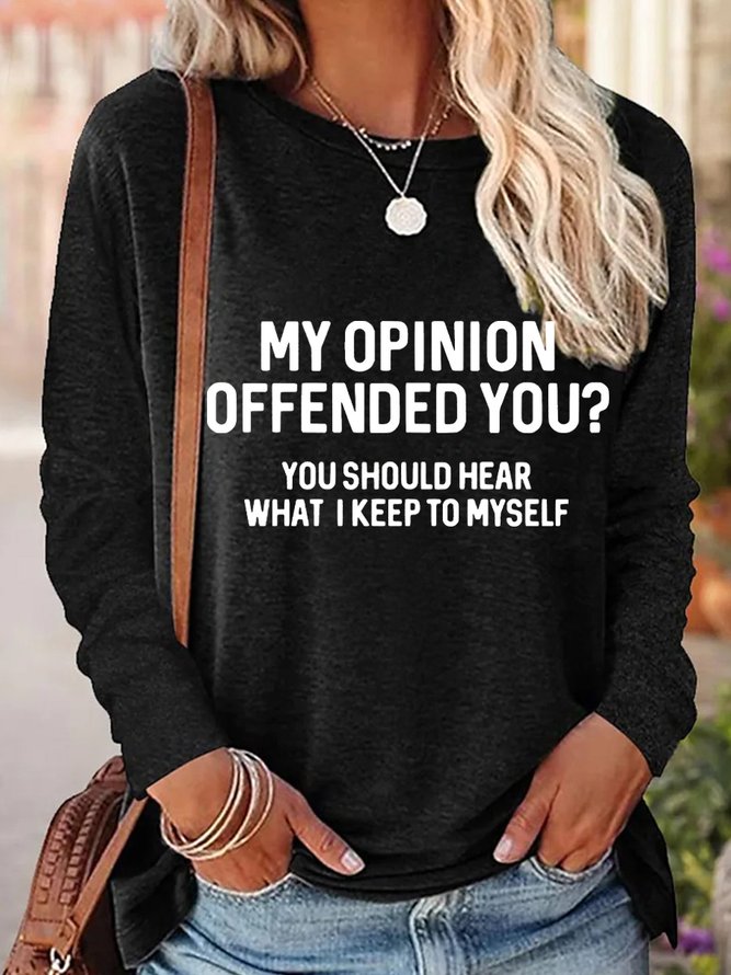 My Opinion Offended You You Should Hear What I Keep To Myself Women's Long Sleeve T-Shirt