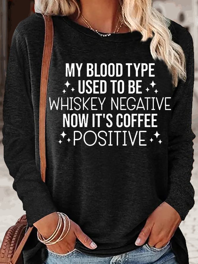 Womens My Blood Type Used To Be Whiskey Negative Now It's Coffee Positive Casual Crew Neck Text Letters Top