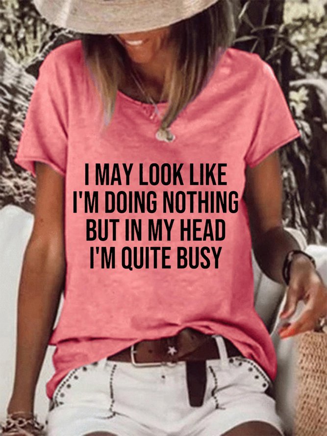 I May Look Like I'm Doing Nothing But In My Head I'm Quite Busy Women's T-Shirt