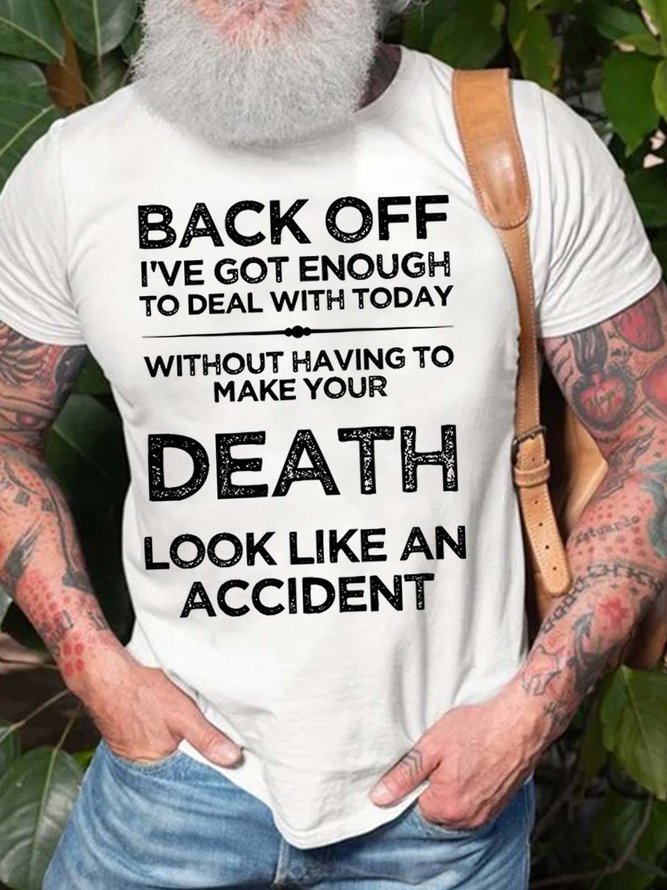 Men Back Off I’ve Got Enough To Deal With Today Without Having To Make Your Death Casual T-Shirt