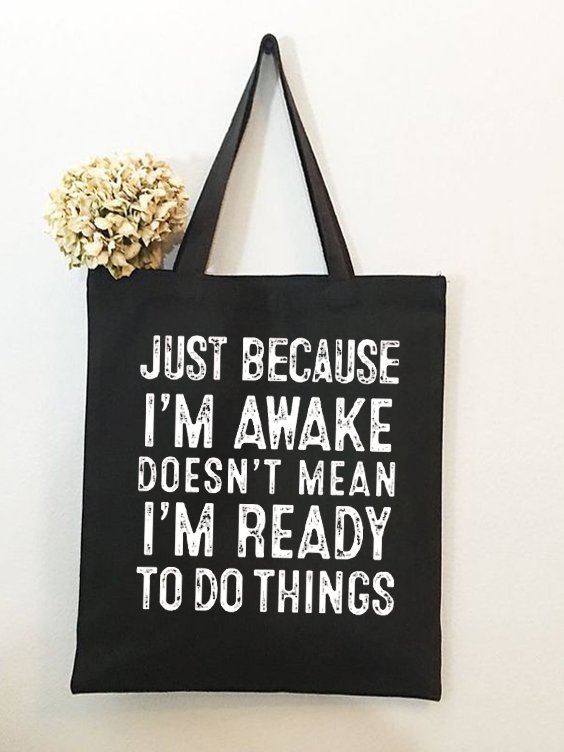 Just Because I'm Awake Doesn't Mean I'm Ready To Do Things Funny Text Letters Shopping Tote Bag