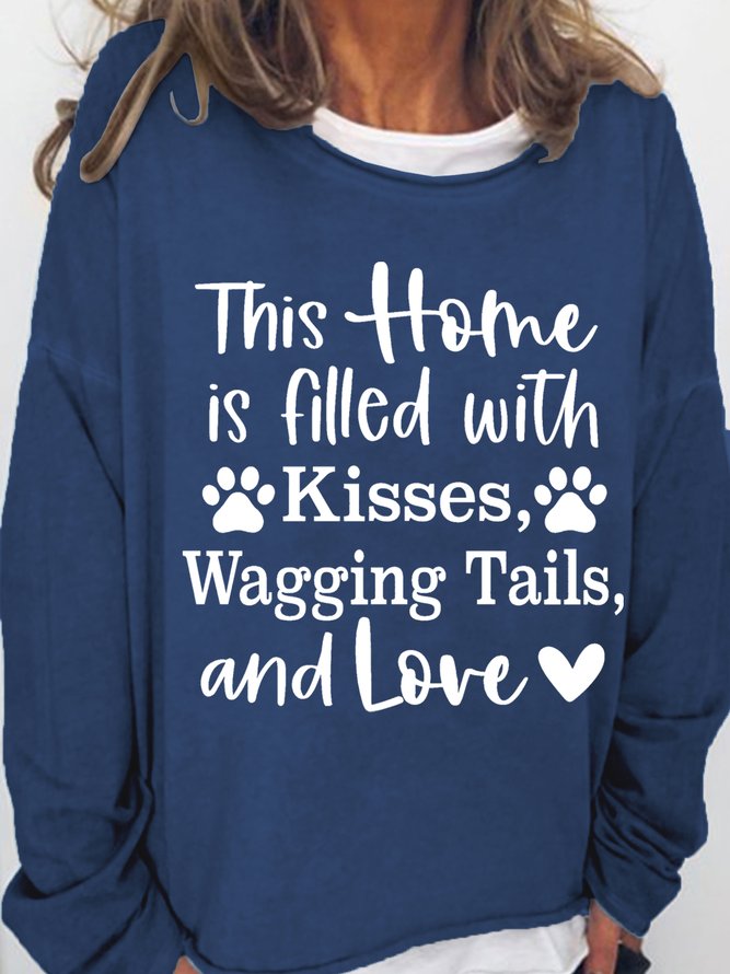 Women This Home Is Filled With Kisses Wagging Tails And Love Dog Lover Simple Crew Neck Text Letters Sweatshirt