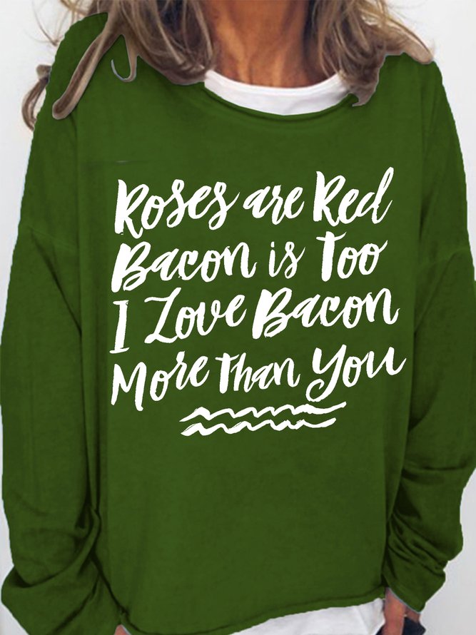 Women's Roses Are Red Bacon Is Too I Love Bacon More Than You Funny Graphic Print Text Letters Cotton-Blend Sweatshirt