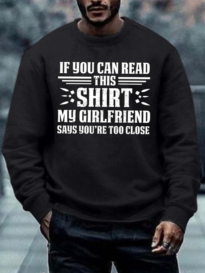 Men’s If you Can Read This Shirt My Girlfriend Says You’re too Close Crew Neck Casual Regular Fit Sweatshirt