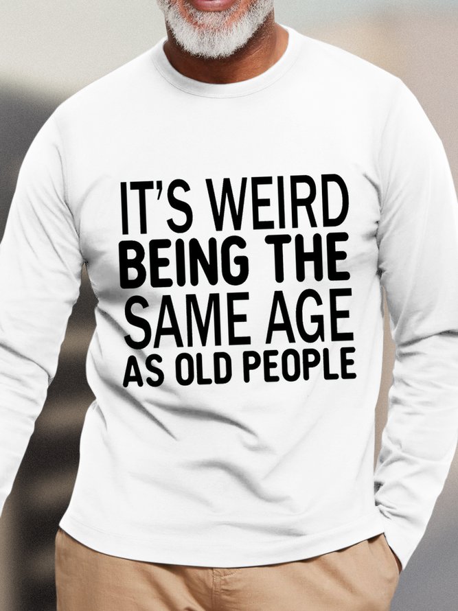 Men's It Is Weird Being The Same Age As Old People Funny Graphic Print Crew Neck Text Letters Cotton Top