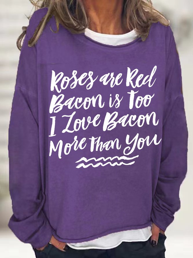 Women's Roses Are Red Bacon Is Too I Love Bacon More Than You Funny Graphic Print Text Letters Cotton-Blend Sweatshirt
