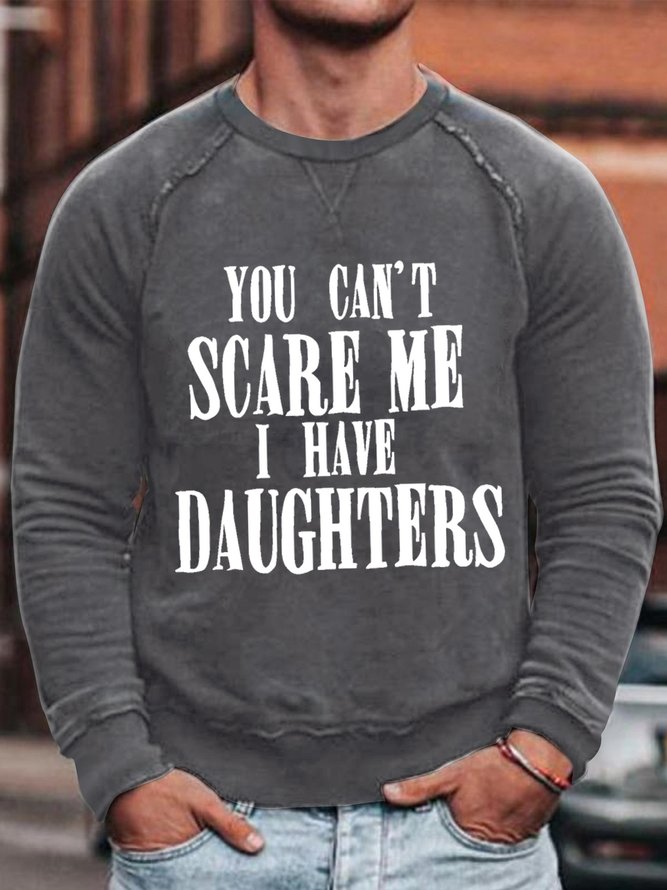 Mens You Can't Scare Me I Have Daughters Funny Graphics Printed Text Letters Sweatshirt
