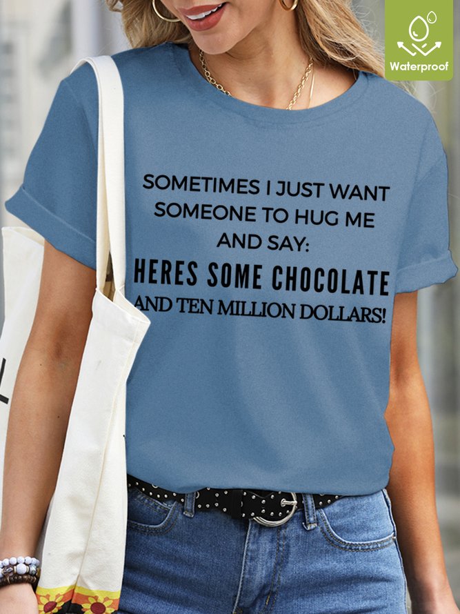Lilicloth X Kat8lyst Sometime I Just Want Someone To Hug Me And Say Heres Some Chocolate And Ten Million Dollars Womens Waterproof Oilproof Stainproof Fabric T-Shirt