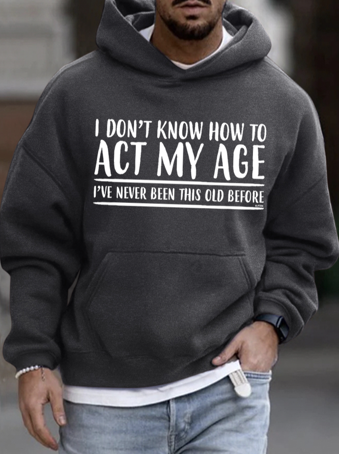 Men's I Don't Know How To Act My Age Funny Graphic Print Hoodie Casual Text Letters Sweatshirt