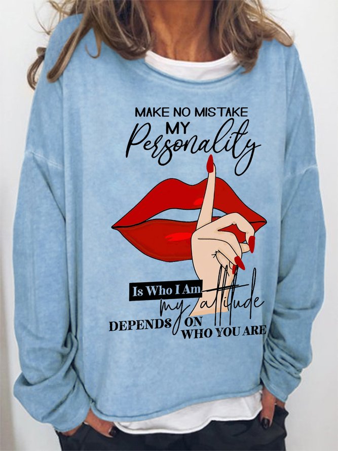 Women's Word Make No Mistake My Personality Is Who I Am my attitude Depends On Who You Are Simple Sweatshirt