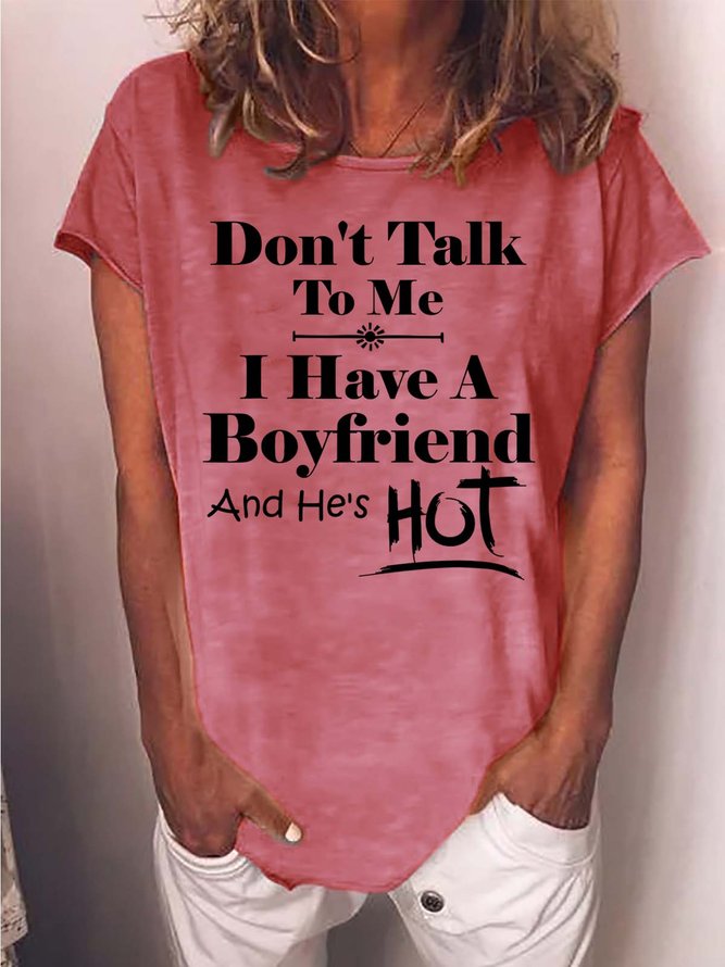 Women’s Don’t Talk To Me I Have A Boyfriend And He’s Hot Casual Cotton-Blend Text Letters Loose T-Shirt