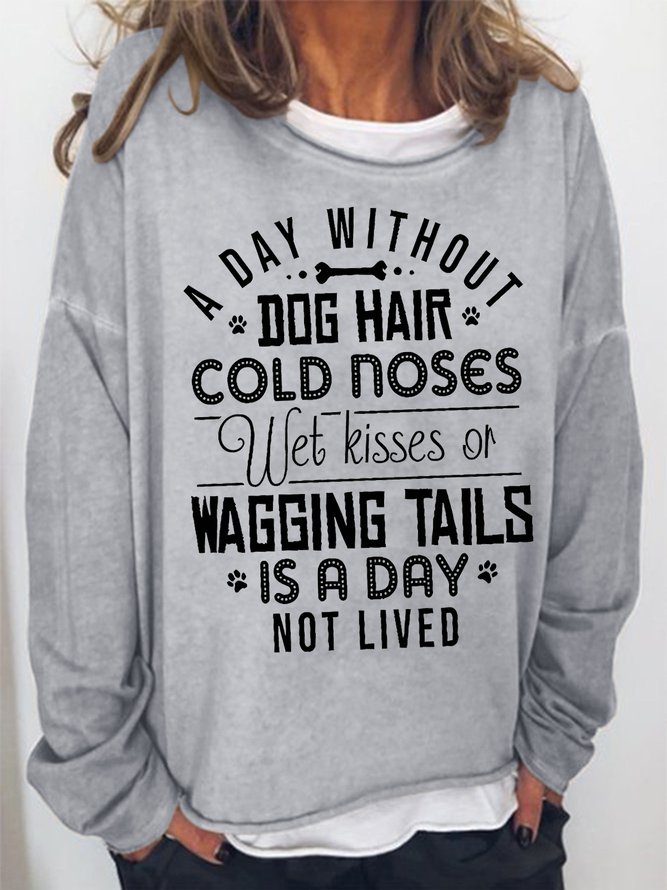 Women's A Day Without Dog Hair Cold Noses Wet Kisses Or Wagging Tails Is A Day Not Lived Funny Graphic Print Black Cat Casual Text Letters Sweatshirt