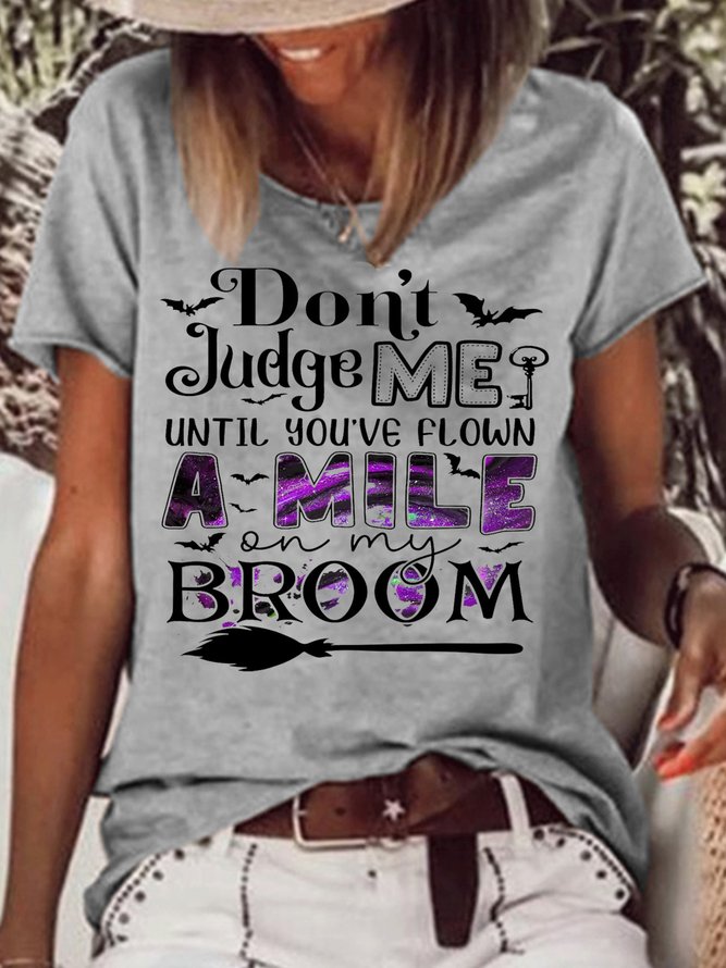 Women's Don't Judge Me Until You've Flown A Mile On My Broom Casual Crew Neck T-Shirt