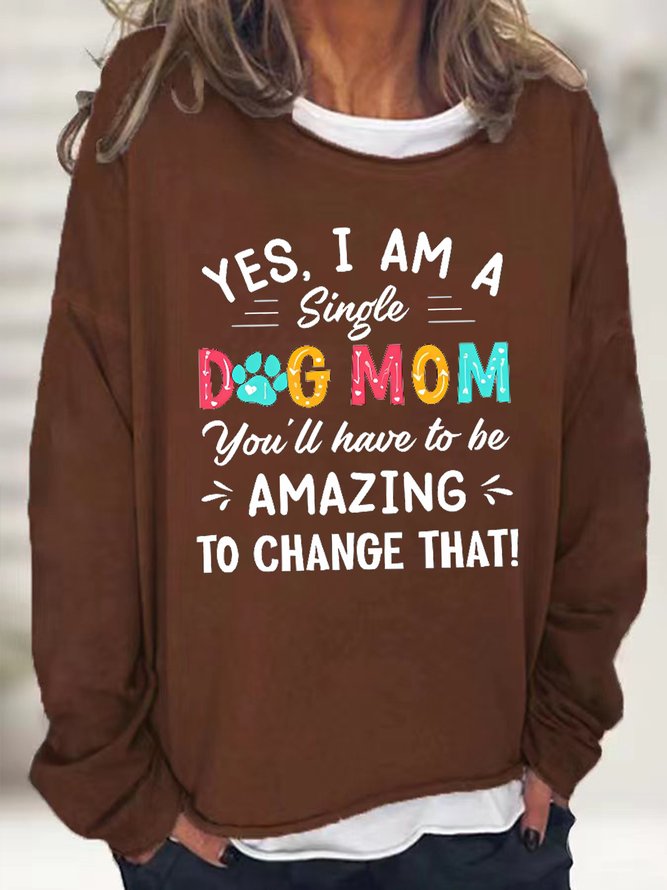 Women's Yes I Am Single Dog Mom You'll Haveto Be Amazing To Change That Funny Graphic Print Cotton-Blend Loose Casual Sweatshirt