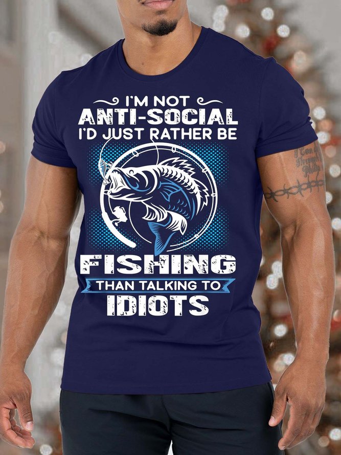 Men’s I’m Not Anti-social I’d Just Pather Be Fishing Than Talking To Idiots Text Letters Crew Neck Casual Fit T-Shirt