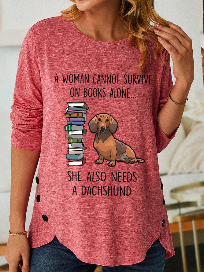 Gift For Dachshund Lover A Woman Cannot Survive On Books Alone She Also Needs A Dachshund Womens Long Sleeve T-Shirt