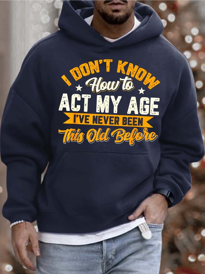 Men I Don’t Know How To Act My Age I’ve Never Been This Old Before Hoodie Casual Loose Text Letters Sweatshirt