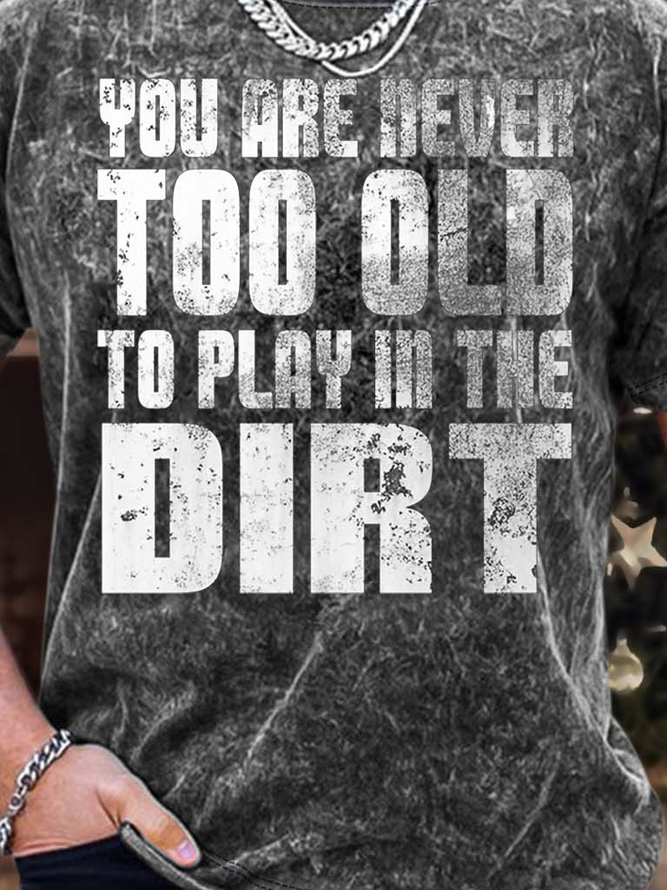 Men’s You Are Never Too Old To Play In The Dirt Regular Fit Text Letters Crew Neck Casual T-Shirt