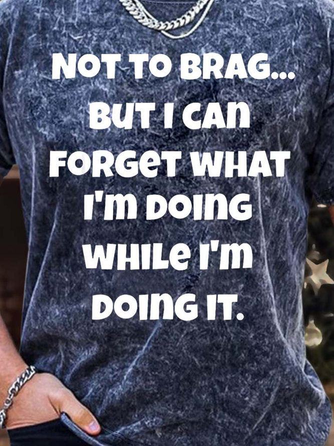 Men’s Not To Brag But I Can Forget What I’m Doing While I’m Doing It Text Letters Crew Neck Regular Fit Casual T-Shirt