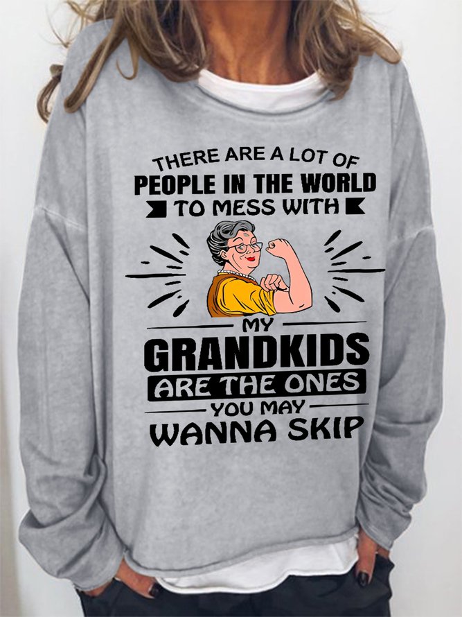 Women's Funny Word There Are A Lot Of People In The World To Mess With My Grandkids Are The Ones You May Wanna Skip Sweatshirt