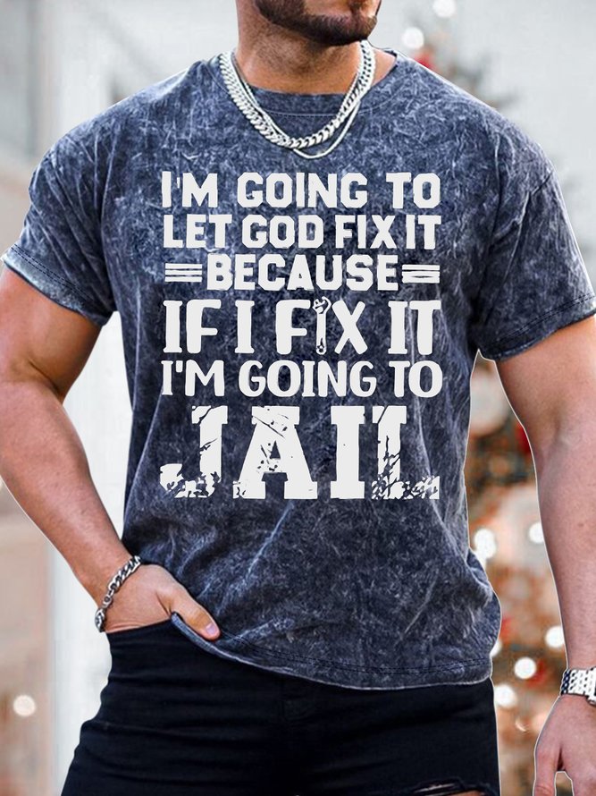 Men's I Am Going To Let God Fix It If I Fix It I Am Going To Jail Funny Print Casual Text Letters Loose T-Shirt
