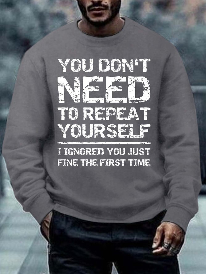 Men’s You Don’t Need To Repeat Yourself I Ignored You Just Fine The First Time Regular Fit Crew Neck Text Letters Casual Sweatshirt