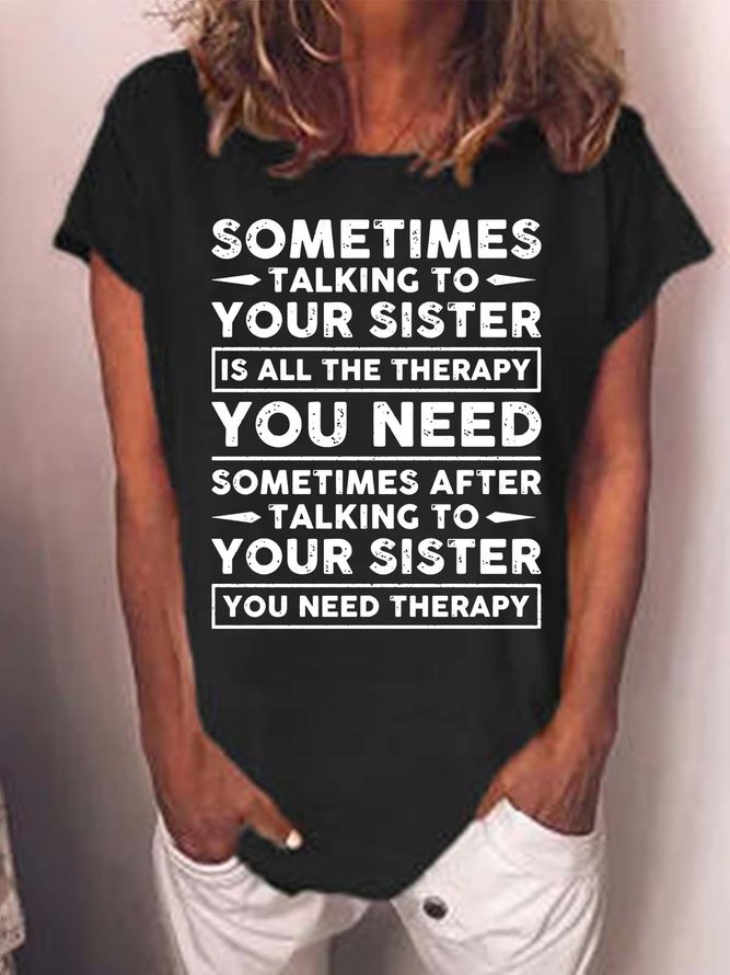 Women’s Sometimes Talking To Your Sister Is All The Therapy You need Casual Crew Neck T-Shirt