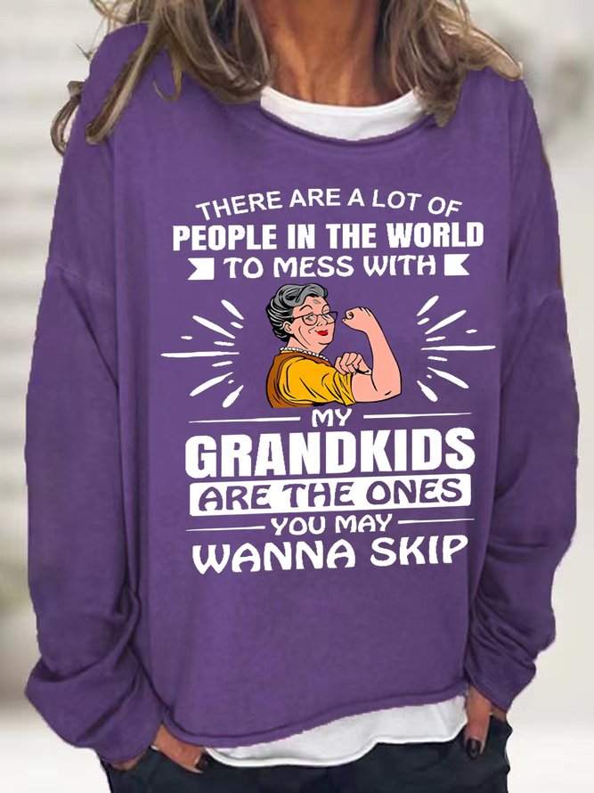 Women's Funny Word There Are A Lot Of People In The World To Mess With My Grandkids Are The Ones You May Wanna Skip Sweatshirt