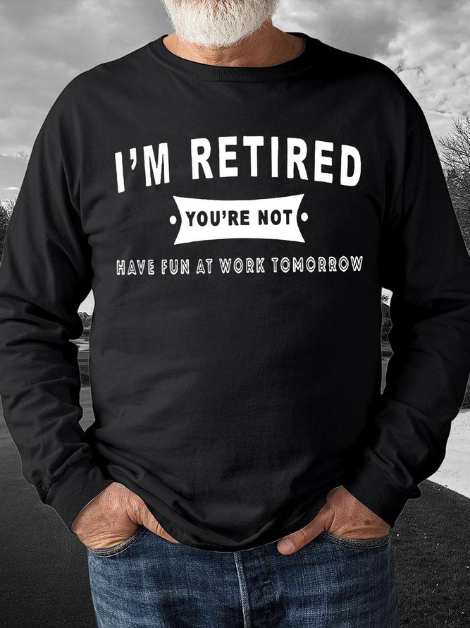 Men's I An Retired You Are Not Have Fun At Work Tomorrow Funny Graphics Print Text Letters Casual Sweatshirt