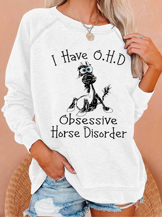 Women's Funny Horse I Have OHD Obsessive Horse Disorder Simple Loose Sweatshirt