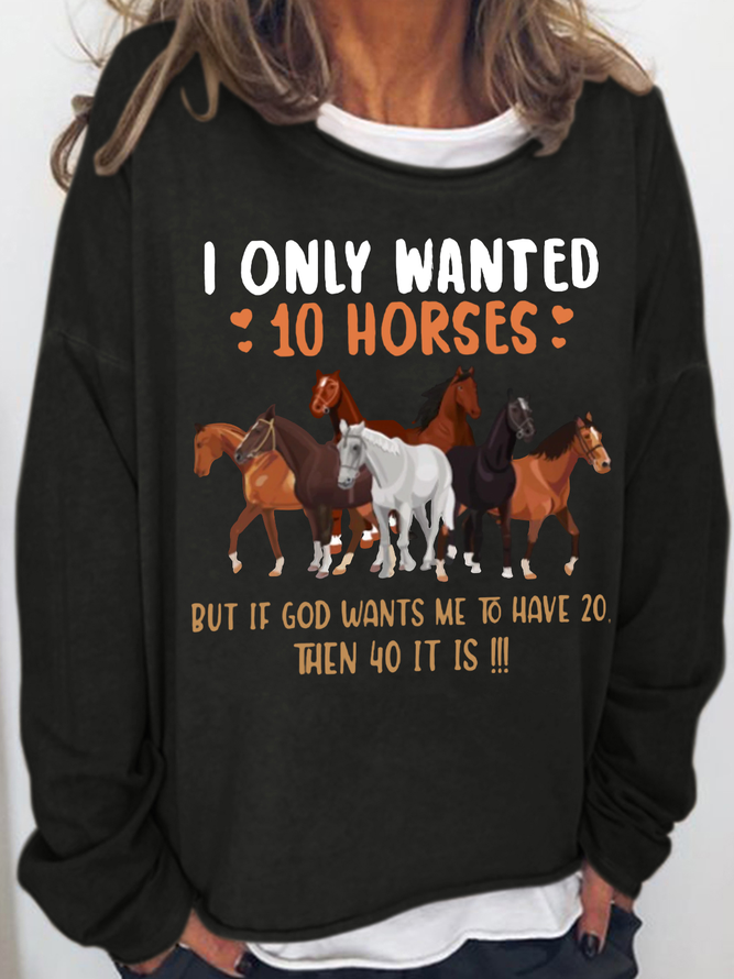 Women's I Only Wanted 10 Horses But If God Wants Me To Have 20 Then 40 Text Letters Simple Crew Neck Sweatshirt