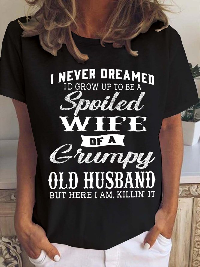 Funny I Never Dreamed I'd Grow Up To Be A Spoiled Wife Of A Grumpy Old Casual Top
