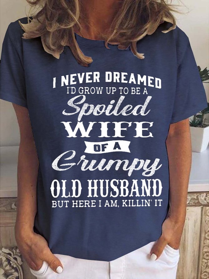 Funny I Never Dreamed I'd Grow Up To Be A Spoiled Wife Of A Grumpy Old Casual Top