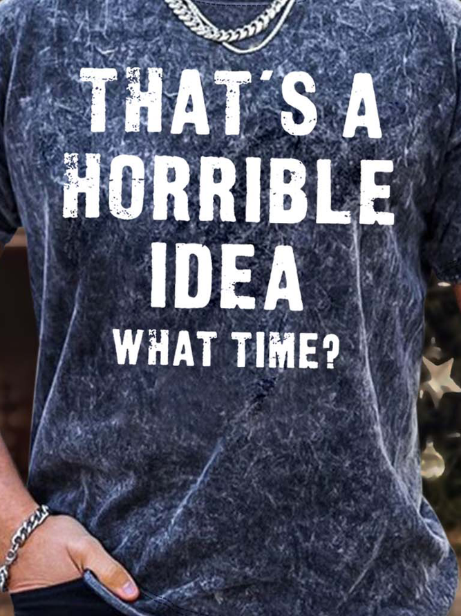 Men’s That’s A Horrible Idea What Time Crew Neck Text Letters Casual Regular Fit T-Shirt